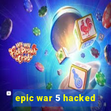 epic war 5 hacked